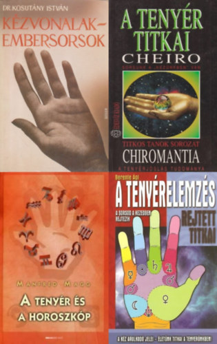 Dr. Berente �gi, Manfred Magg, Cheiro Kosut�ny Istv�n - 4 db k�nyv a teny�rj�sl�sr�l: A teny�r titkai / Chiromantia - A teny�rj�sl�s tudom�nya + K�zvonalak - embersorsok + A teny�relemz�s rejtett titkai - A sorsod a kezedben rejtezik + A teny�r �s a horoszk�p - A teny�relemz�s �s az asz