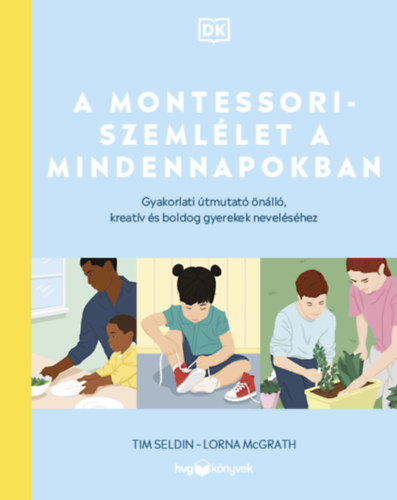 Seldin, Tim, Lorna Mcgrath - A Montessori-szemlélet a mindennapokban