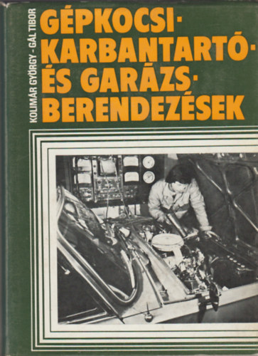Kolimr Gyrgy; Dr. Gl Tibor - Gpkocsi-karbantart- s garzsberendezsek