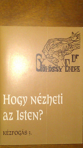 Dr. Gykssy Endre - Kzfogs 3. - Hogy nzheti az Isten?