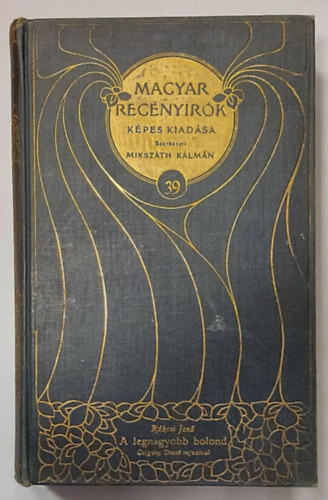 Miksz�th K�lm�n  R�kosi Jen� (szerk.) - A legnagyobb bolond - Czig�ny Dezs� rajzaival -1906 - (Magyar Reg�nyir�k K�pes Kiad�sa 39. k�tet)