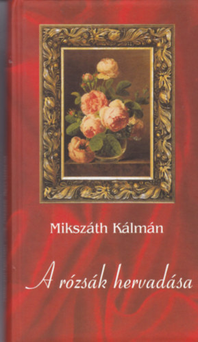 Miksz�th K�lm�n - A r�zs�k hervad�sa