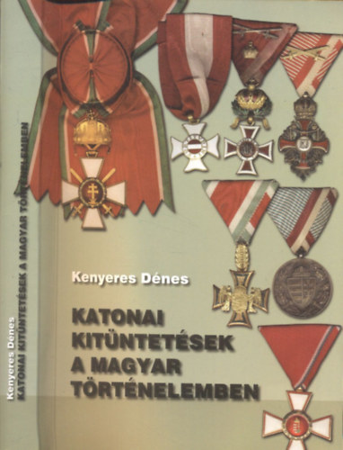 Kenyeres D�nes - Katonai kit�ntet�sek a magyar t�rt�nelemben