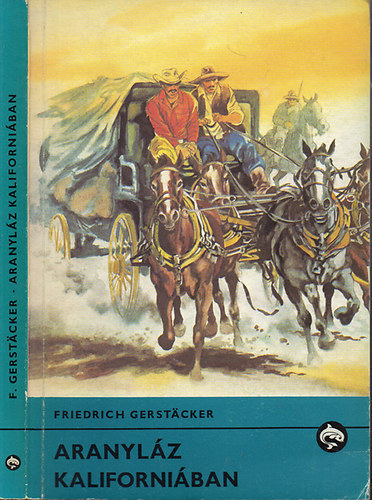 Friedrich Gerstcker - Aranylz Kaliforniban