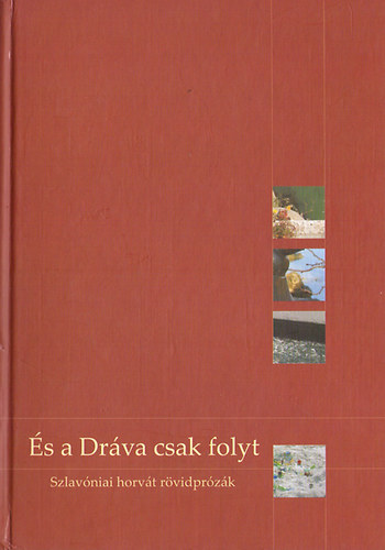 Helena Sablic Tomic  (szerk.) - �s a Dr�va csak folyt