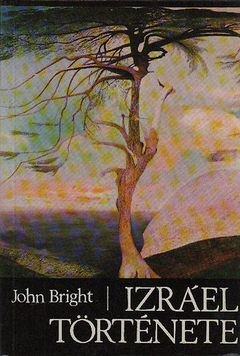 John Bright - Izrel trtnete  	Sznes trkpekkel illusztrlva. (hatodik teljes kisads)