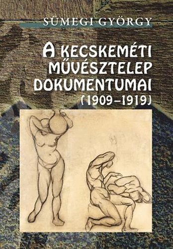 S�megi Gy�rgy - A Kecskem�ti M�v�sztelep dokumentumai (1909-1919)