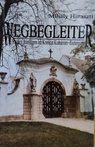 Haraszti Mih�ly - Wegbegleiter - Zu den Ausfl�gen im Komitat Kom�rom-Esztergom