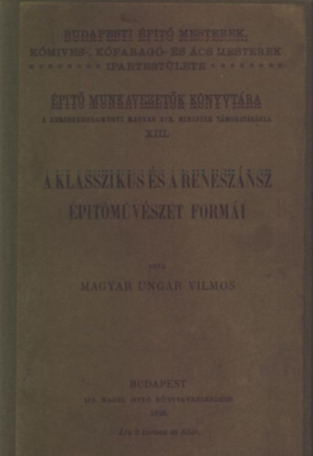 Magyar Vilmos - A klasszikus �s a renesz�nsz �p�t�m�v�szet form�i