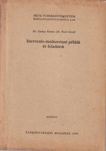 Dr. Po�r J�zsef dr. Farkas Ferenc - Szervez�s-m�dszertani p�ld�k �s feladatok  - P�csi Tudom�nyegyetem K�zgazdas�gtudom�nyi Kar 1979