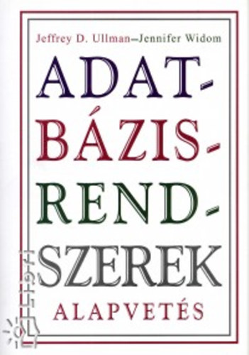 Jeffrey D. Ullman, Jennifer Widom - Adatb�zisrendszerek - Alapvet�s