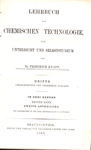 Dr. Friedrich Knapp - Lehrbuch der chemischen technologie zum unterricht und selbststudium 1.2. kötet (Kémia technológia tanításhoz és önálló tanuláshoz) (1865)