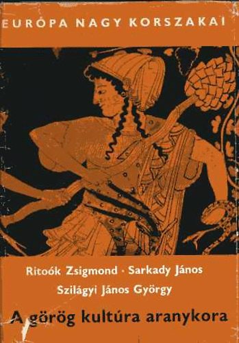 Sarkady; Szilgyi; Ritok - A grg kultra aranykora