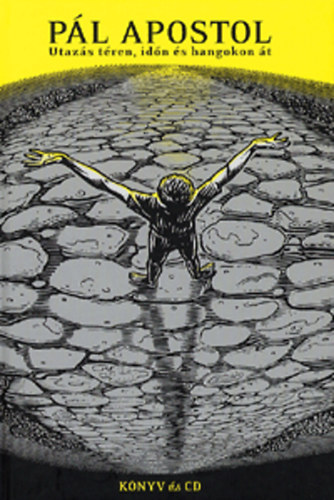 S�veges Gerg�  (Szerk.) - P�l Apostol- Utaz�s t�ren, id�n �s hangokon �t (CD mell�klettel)