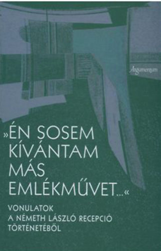 Monostori Imre  (szerk.) - "�n sosem k�v�ntam m�s eml�km�vet..."