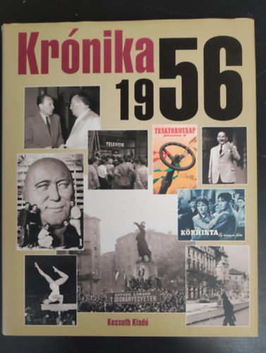 Feitl Istv�n, Izs�k Lajos, Palasik M�ria, Badics Ilona  Bar�th Magdolna (szerk.) - Kr�nika 1956 (Sz�nes �s fekete-feh�r fot�kkal)