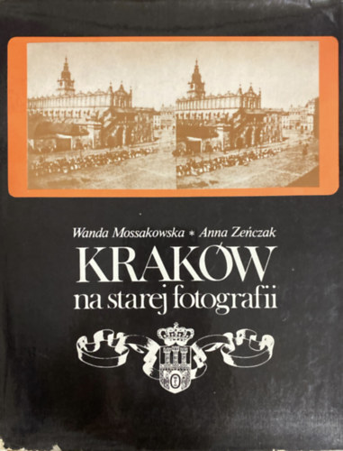 Wanda Mossakowska, Anna Zenczak - Krak�w na starej fotografii
