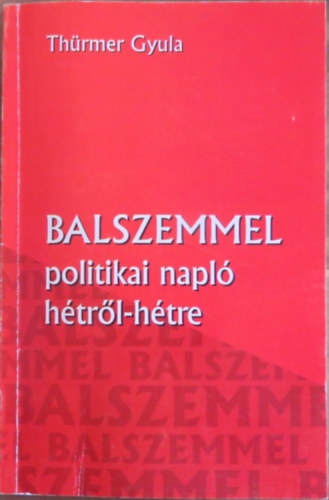 Th�rmer Gyula - Balszemmel - Politikai napl� h�tr�l-h�tre (2006. m�jus - 2007. janu�r)