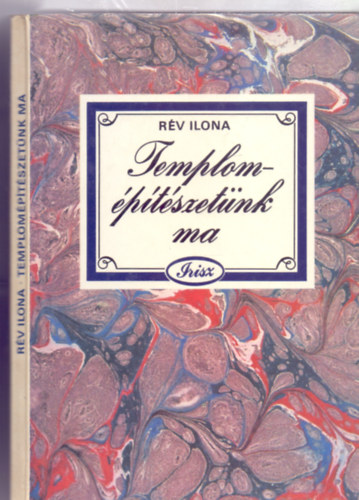 R�v Ilona - Templom�p�t�szet�nk ma (Irisz)