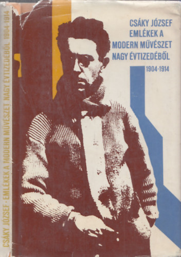 Csky Jzsef - Emlkek a modern mvszet nagy vtizedbl 1904-1914