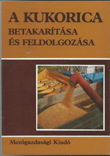 dr. Bnhzi Gyula - A kukorica betakartsa s feldolgozsa