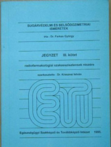 dr. Farkas Gy�rgy - Sug�rv�delmi �s bels�dozimetriai ismeretek - Radiofarmakol�giai szakasszisztensek r�sz�re jegyzet III.