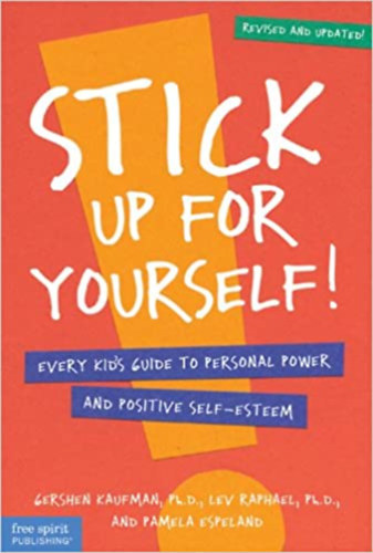 Lev Raphael Gershen Kaufman - Stick Up for Yourself: Every Kid's Guide to Personal Power & Positive Self-Esteem