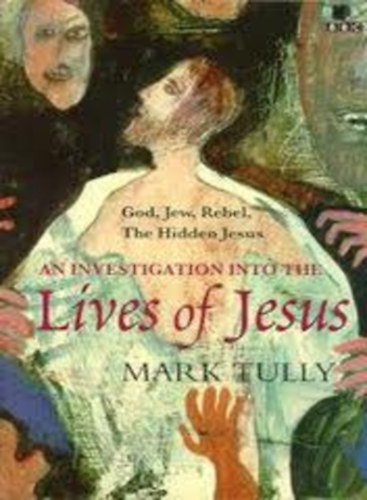 Mark Tully - An Investigation Into The Lives of Jesus