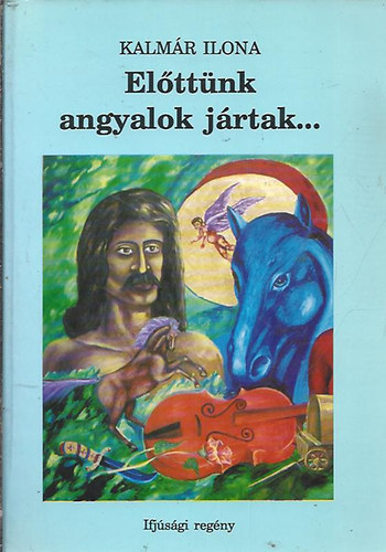 K�lm�r Ilona - El�tt�nk angyalok j�rtak...