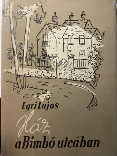 Egri Lajos - H�z a Bimb� utc�ban