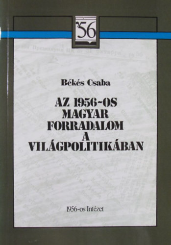 Bks Csaba - Az 1956-os magyar forradalom a vilgpolitikban