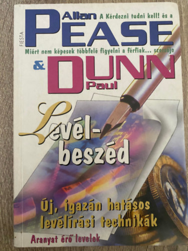 Paul Dunn, Szerk.: Kisbán Gyula, Ford.: Sági Ágnes Allan Pease - Levél-beszéd - ÚJ, IGAZÁN HATÁSOS LEVÉLÍRÁSI TECHNIKÁK/ARANYAT ÉRŐ LEVELEK (Saját képpel)