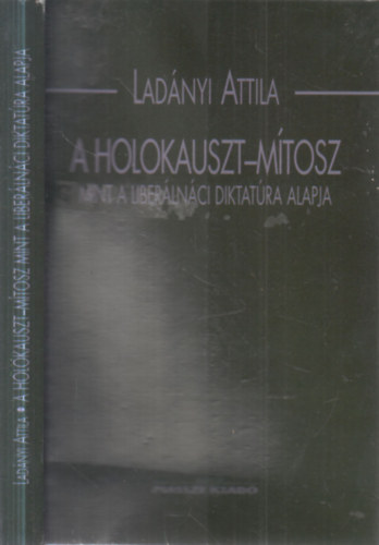 Lad�nyi Attila - A Holokauszt-m�tosz mint a liber�ln�ci diktat�ra alapja