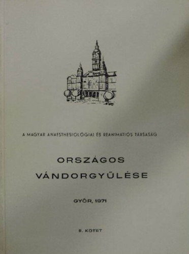 Dr. Varga L�szl�  (szerk.) - A Magyar Anaesthesiol�giai �s Reanim�ti�s T�rsas�g orsz�gos v�ndorgy�l�se 1971 - I-II. K�tet