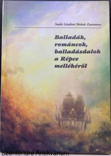 Sudr; Molnr - Balladk, romncok, balladsdalok a Rpce mellkrl