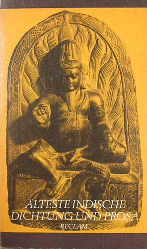 Klaus Mylius - Älteste indische Dichtung und Prosa. Vedische Hymnen, Legenden, Zauberlieder, philosophische und ritualische Lehren