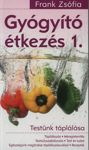 Frank Zsófia - Gyógyító étkezés 1. - Testünk táplálása