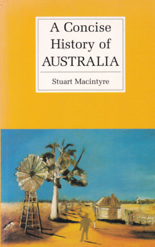 Szuart Macintyre - A Concise History of Australia (Ausztrlia sszefoglalt trtnelme - angol nyelv)
