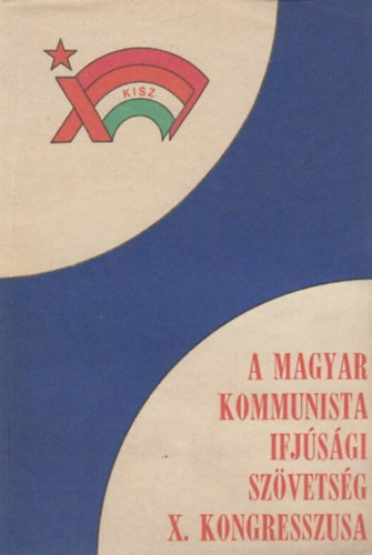 A Magyar Kommunista Ifjsgi Szvetsg X. kongresszusa
