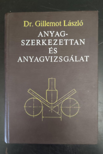 Batta Lszl  Gillemot Lszl Dr. (szerk.), Dr. Zorkczy Bla (lektor) - Anyagszerkezettan s anyagvizsglat