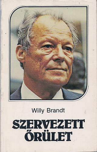 Willy Brandt - Szervezett rlet (Fegyverkezsi verseny vagy hnsg a vilgban)
