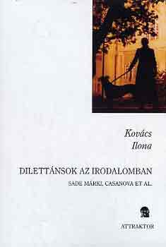 Kovcs Ilona - Dilettnsok az irodalomban (Sade mrki, Casanova et al.)