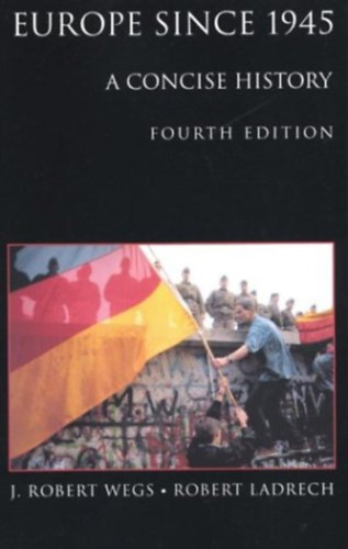 Robert Ladrech J. Robert Wegs - Europe since 1945: A Concise History
