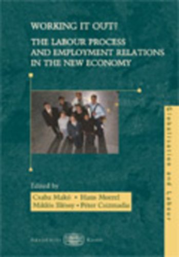 Makó Csaba; Csizmadia Péter; Illéssy Miklós; Moere - Working it out? The Labour Process and Employment Relations in the New Economy