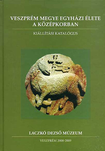 Rainer Pál (szerk.) - Veszprém megye egyházi élete a középkorban - Kiállítási katalógus