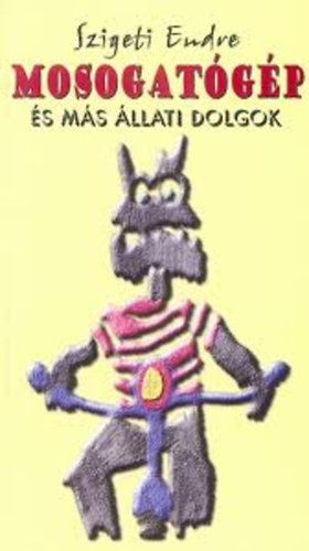 Szigeti Endre - Mosogat�g�p �s m�s �llati dolgok