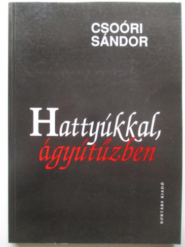 Csoóri Sándor - Hattyúkkal, ágyútűzben
