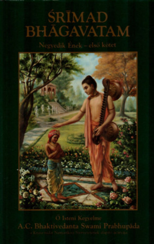 A. C. Bhaktivedanta Swami Prabhupáda - Srimad Bhagavatam - Negyedik ének, első kötet