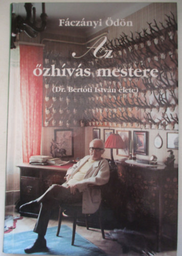 Fcznyi dn - Az zhvs mestere (Dr. Bertti Istvn lete)