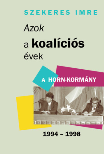 Szekeres Imre - Azok a koal�ci�s �vek
